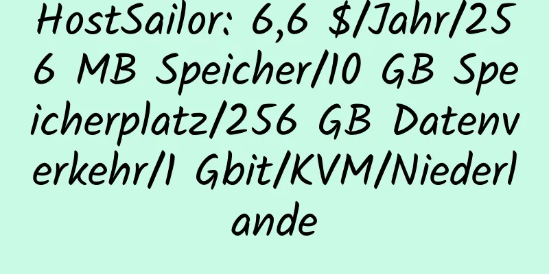 HostSailor: 6,6 $/Jahr/256 MB Speicher/10 GB Speicherplatz/256 GB Datenverkehr/1 Gbit/KVM/Niederlande