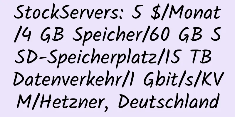 StockServers: 5 $/Monat/4 GB Speicher/60 GB SSD-Speicherplatz/15 TB Datenverkehr/1 Gbit/s/KVM/Hetzner, Deutschland