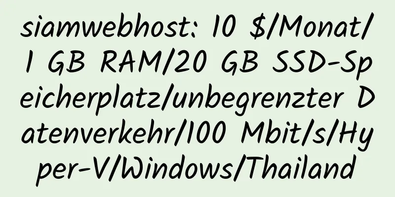 siamwebhost: 10 $/Monat/1 GB RAM/20 GB SSD-Speicherplatz/unbegrenzter Datenverkehr/100 Mbit/s/Hyper-V/Windows/Thailand