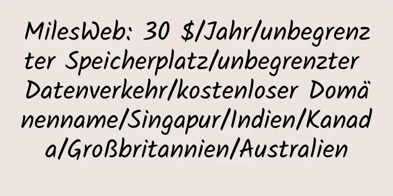 MilesWeb: 30 $/Jahr/unbegrenzter Speicherplatz/unbegrenzter Datenverkehr/kostenloser Domänenname/Singapur/Indien/Kanada/Großbritannien/Australien