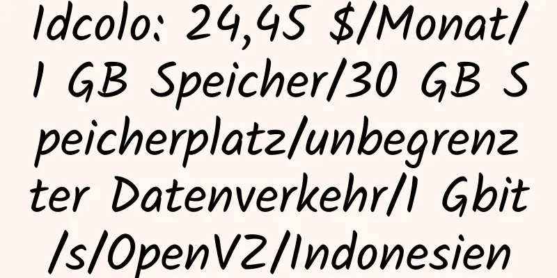 Idcolo: 24,45 $/Monat/1 GB Speicher/30 GB Speicherplatz/unbegrenzter Datenverkehr/1 Gbit/s/OpenVZ/Indonesien