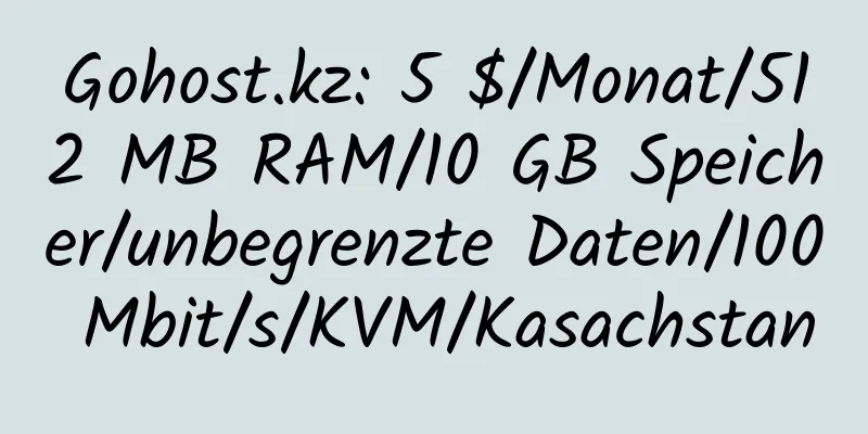 Gohost.kz: 5 $/Monat/512 MB RAM/10 GB Speicher/unbegrenzte Daten/100 Mbit/s/KVM/Kasachstan