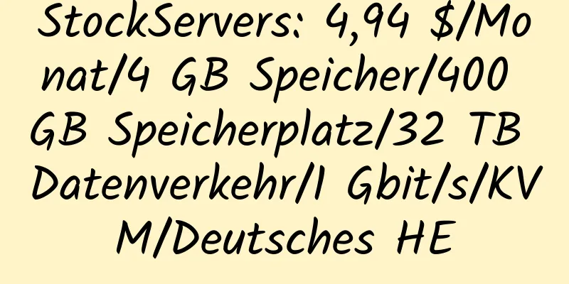 StockServers: 4,94 $/Monat/4 GB Speicher/400 GB Speicherplatz/32 TB Datenverkehr/1 Gbit/s/KVM/Deutsches HE