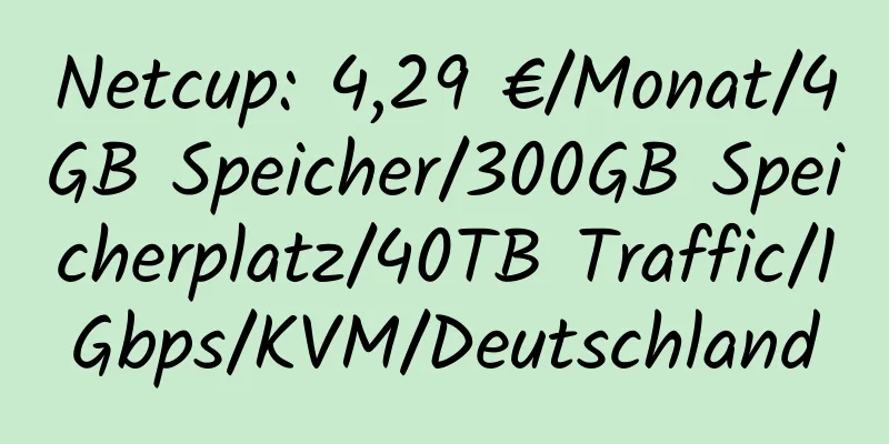 Netcup: 4,29 €/Monat/4GB Speicher/300GB Speicherplatz/40TB Traffic/1Gbps/KVM/Deutschland