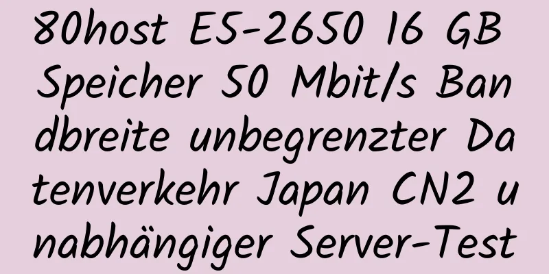 80host E5-2650 16 GB Speicher 50 Mbit/s Bandbreite unbegrenzter Datenverkehr Japan CN2 unabhängiger Server-Test