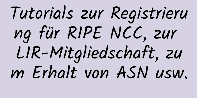 Tutorials zur Registrierung für RIPE NCC, zur LIR-Mitgliedschaft, zum Erhalt von ASN usw.