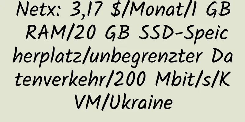 Netx: 3,17 $/Monat/1 GB RAM/20 GB SSD-Speicherplatz/unbegrenzter Datenverkehr/200 Mbit/s/KVM/Ukraine