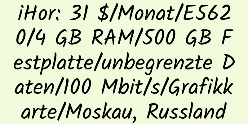 iHor: 31 $/Monat/E5620/4 GB RAM/500 GB Festplatte/unbegrenzte Daten/100 Mbit/s/Grafikkarte/Moskau, Russland