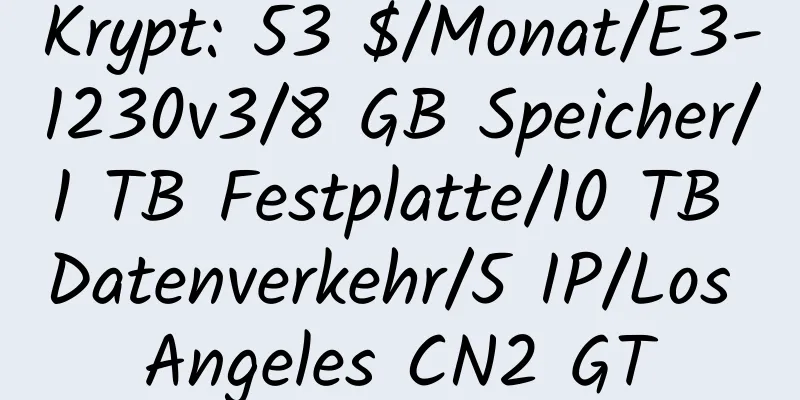 Krypt: 53 $/Monat/E3-1230v3/8 GB Speicher/1 TB Festplatte/10 TB Datenverkehr/5 IP/Los Angeles CN2 GT