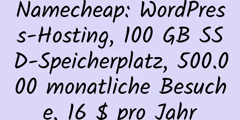 Namecheap: WordPress-Hosting, 100 GB SSD-Speicherplatz, 500.000 monatliche Besuche, 16 $ pro Jahr