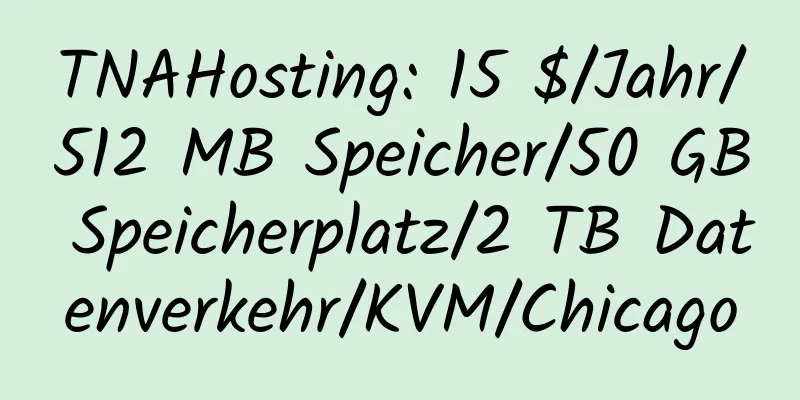 TNAHosting: 15 $/Jahr/512 MB Speicher/50 GB Speicherplatz/2 TB Datenverkehr/KVM/Chicago