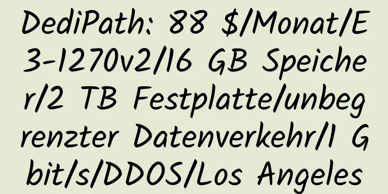 DediPath: 88 $/Monat/E3-1270v2/16 GB Speicher/2 TB Festplatte/unbegrenzter Datenverkehr/1 Gbit/s/DDOS/Los Angeles