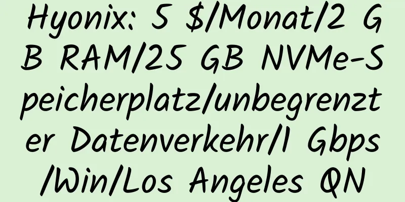 Hyonix: 5 $/Monat/2 GB RAM/25 GB NVMe-Speicherplatz/unbegrenzter Datenverkehr/1 Gbps/Win/Los Angeles QN