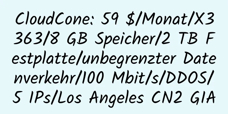 CloudCone: 59 $/Monat/X3363/8 GB Speicher/2 TB Festplatte/unbegrenzter Datenverkehr/100 Mbit/s/DDOS/5 IPs/Los Angeles CN2 GIA