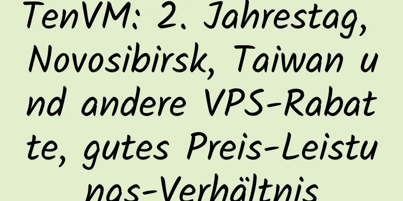 TenVM: 2. Jahrestag, Novosibirsk, Taiwan und andere VPS-Rabatte, gutes Preis-Leistungs-Verhältnis