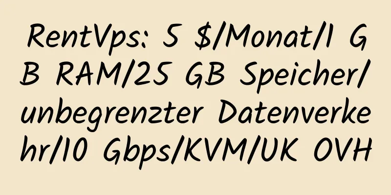 RentVps: 5 $/Monat/1 GB RAM/25 GB Speicher/unbegrenzter Datenverkehr/10 Gbps/KVM/UK OVH