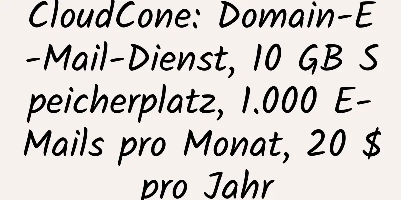 CloudCone: Domain-E-Mail-Dienst, 10 GB Speicherplatz, 1.000 E-Mails pro Monat, 20 $ pro Jahr