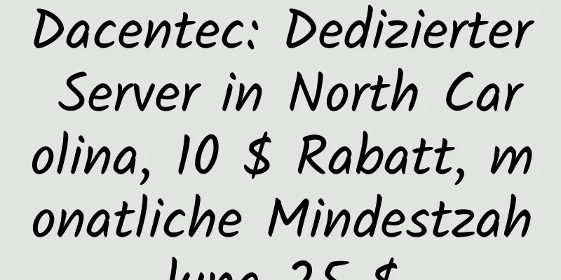 Dacentec: Dedizierter Server in North Carolina, 10 $ Rabatt, monatliche Mindestzahlung 25 $