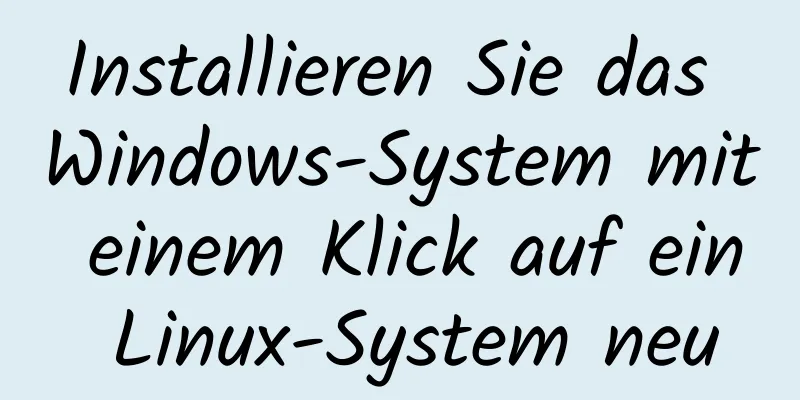 Installieren Sie das Windows-System mit einem Klick auf ein Linux-System neu