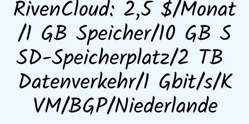 RivenCloud: 2,5 $/Monat/1 GB Speicher/10 GB SSD-Speicherplatz/2 TB Datenverkehr/1 Gbit/s/KVM/BGP/Niederlande