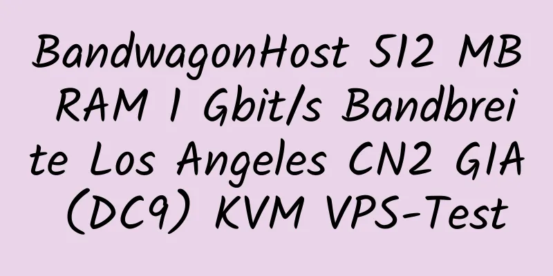 BandwagonHost 512 MB RAM 1 Gbit/s Bandbreite Los Angeles CN2 GIA (DC9) KVM VPS-Test