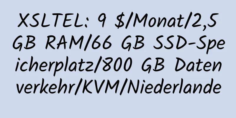 XSLTEL: 9 $/Monat/2,5 GB RAM/66 GB SSD-Speicherplatz/800 GB Datenverkehr/KVM/Niederlande