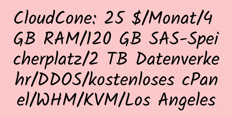 CloudCone: 25 $/Monat/4 GB RAM/120 GB SAS-Speicherplatz/2 TB Datenverkehr/DDOS/kostenloses cPanel/WHM/KVM/Los Angeles