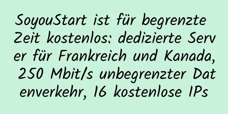 SoyouStart ist für begrenzte Zeit kostenlos: dedizierte Server für Frankreich und Kanada, 250 Mbit/s unbegrenzter Datenverkehr, 16 kostenlose IPs