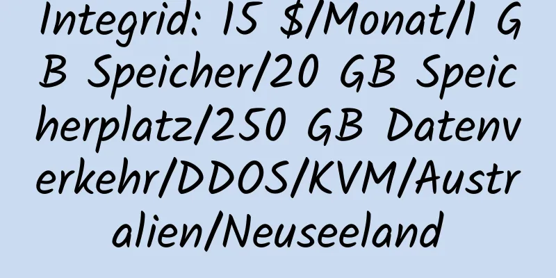 Integrid: 15 $/Monat/1 GB Speicher/20 GB Speicherplatz/250 GB Datenverkehr/DDOS/KVM/Australien/Neuseeland