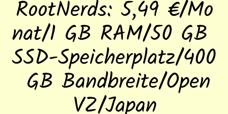 RootNerds: 5,49 €/Monat/1 GB RAM/50 GB SSD-Speicherplatz/400 GB Bandbreite/OpenVZ/Japan