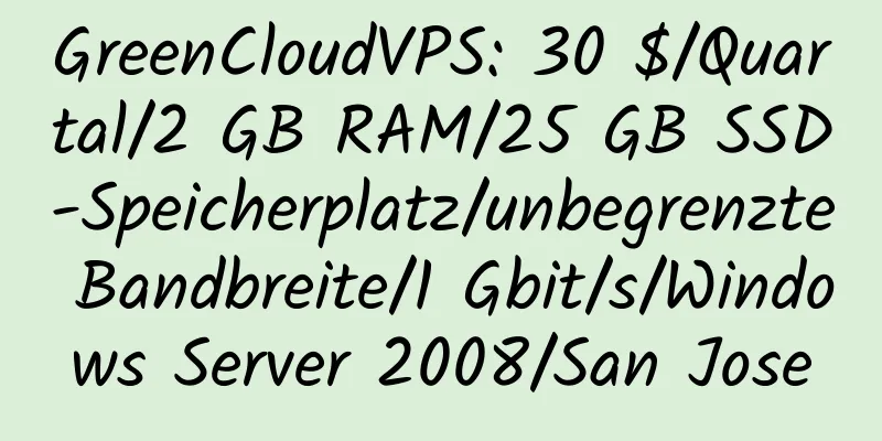 GreenCloudVPS: 30 $/Quartal/2 GB RAM/25 GB SSD-Speicherplatz/unbegrenzte Bandbreite/1 Gbit/s/Windows Server 2008/San Jose