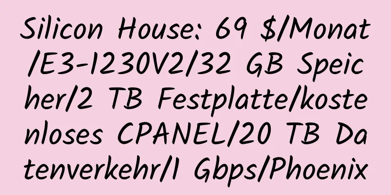 Silicon House: 69 $/Monat/E3-1230V2/32 GB Speicher/2 TB Festplatte/kostenloses CPANEL/20 TB Datenverkehr/1 Gbps/Phoenix