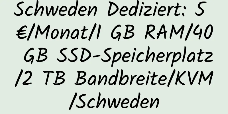 Schweden Dediziert: 5 €/Monat/1 GB RAM/40 GB SSD-Speicherplatz/2 TB Bandbreite/KVM/Schweden