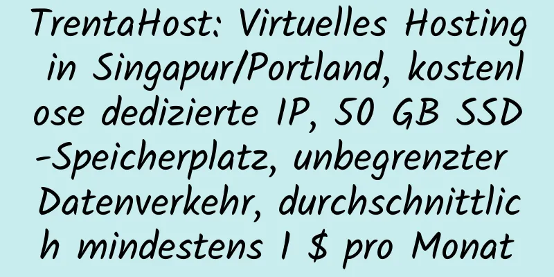 TrentaHost: Virtuelles Hosting in Singapur/Portland, kostenlose dedizierte IP, 50 GB SSD-Speicherplatz, unbegrenzter Datenverkehr, durchschnittlich mindestens 1 $ pro Monat