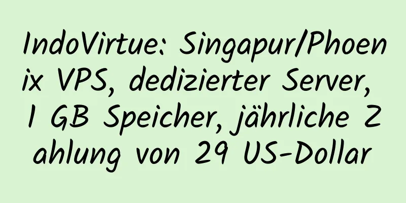 IndoVirtue: Singapur/Phoenix VPS, dedizierter Server, 1 GB Speicher, jährliche Zahlung von 29 US-Dollar