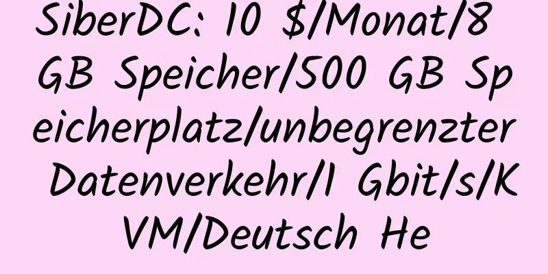 SiberDC: 10 $/Monat/8 GB Speicher/500 GB Speicherplatz/unbegrenzter Datenverkehr/1 Gbit/s/KVM/Deutsch He