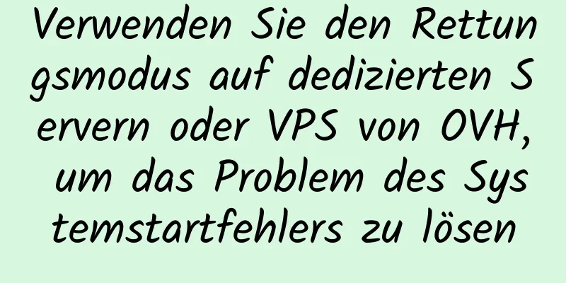 Verwenden Sie den Rettungsmodus auf dedizierten Servern oder VPS von OVH, um das Problem des Systemstartfehlers zu lösen