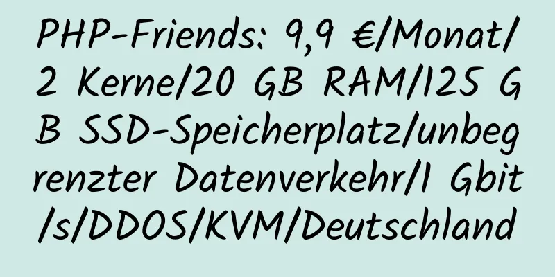 PHP-Friends: 9,9 €/Monat/2 Kerne/20 GB RAM/125 GB SSD-Speicherplatz/unbegrenzter Datenverkehr/1 Gbit/s/DDOS/KVM/Deutschland