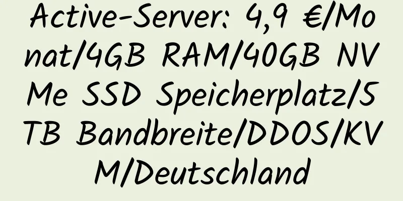 Active-Server: 4,9 €/Monat/4GB RAM/40GB NVMe SSD Speicherplatz/5TB Bandbreite/DDOS/KVM/Deutschland