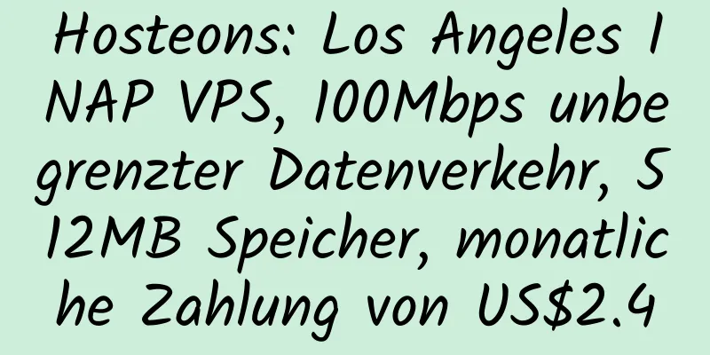 Hosteons: Los Angeles INAP VPS, 100Mbps unbegrenzter Datenverkehr, 512MB Speicher, monatliche Zahlung von US$2.4