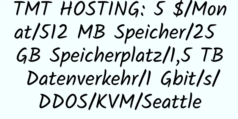 TMT HOSTING: 5 $/Monat/512 MB Speicher/25 GB Speicherplatz/1,5 TB Datenverkehr/1 Gbit/s/DDOS/KVM/Seattle