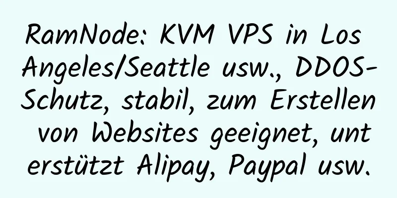 RamNode: KVM VPS in Los Angeles/Seattle usw., DDOS-Schutz, stabil, zum Erstellen von Websites geeignet, unterstützt Alipay, Paypal usw.