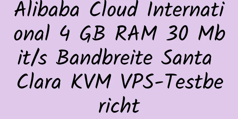 Alibaba Cloud International 4 GB RAM 30 Mbit/s Bandbreite Santa Clara KVM VPS-Testbericht