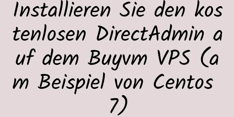 Installieren Sie den kostenlosen DirectAdmin auf dem Buyvm VPS (am Beispiel von Centos 7)