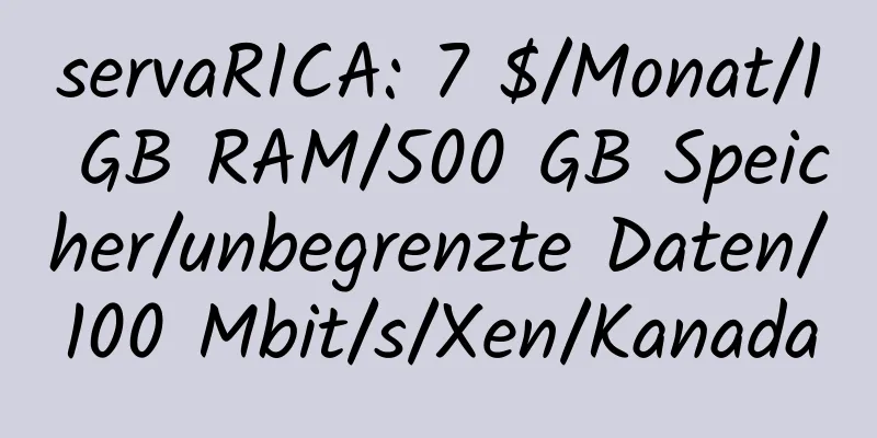 servaRICA: 7 $/Monat/1 GB RAM/500 GB Speicher/unbegrenzte Daten/100 Mbit/s/Xen/Kanada