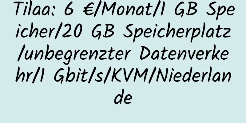 Tilaa: 6 €/Monat/1 GB Speicher/20 GB Speicherplatz/unbegrenzter Datenverkehr/1 Gbit/s/KVM/Niederlande