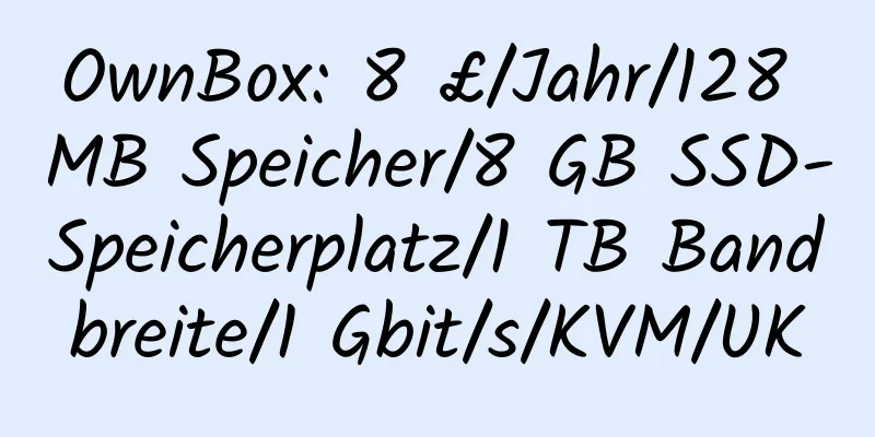 OwnBox: 8 £/Jahr/128 MB Speicher/8 GB SSD-Speicherplatz/1 TB Bandbreite/1 Gbit/s/KVM/UK