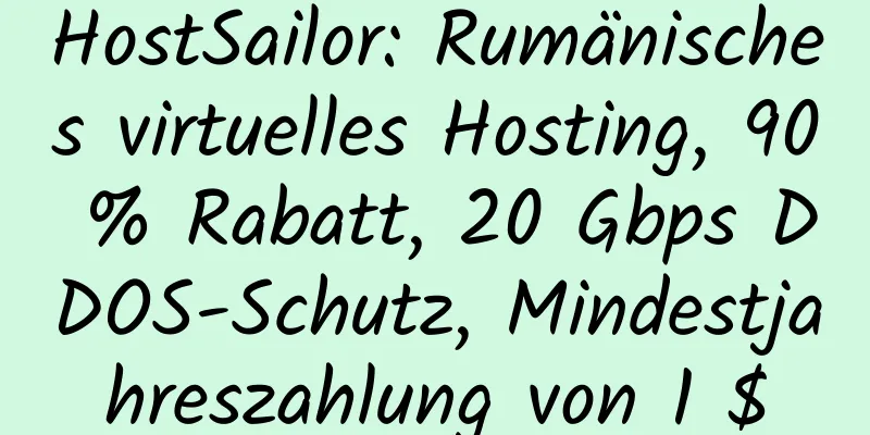 HostSailor: Rumänisches virtuelles Hosting, 90 % Rabatt, 20 Gbps DDOS-Schutz, Mindestjahreszahlung von 1 $