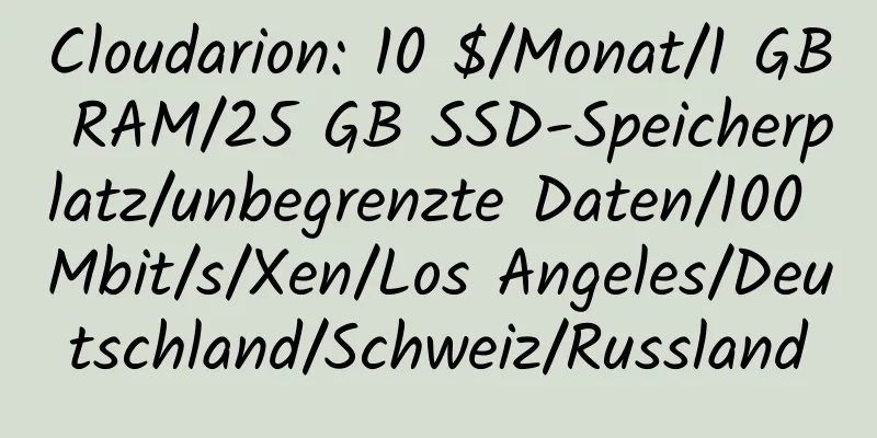 Cloudarion: 10 $/Monat/1 GB RAM/25 GB SSD-Speicherplatz/unbegrenzte Daten/100 Mbit/s/Xen/Los Angeles/Deutschland/Schweiz/Russland