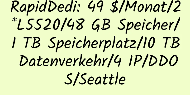 RapidDedi: 49 $/Monat/2*L5520/48 GB Speicher/1 TB Speicherplatz/10 TB Datenverkehr/4 IP/DDOS/Seattle